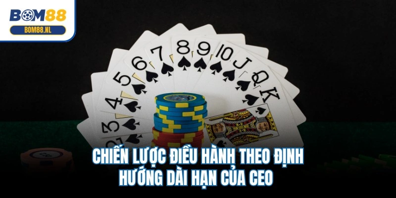 Chiến lược điều hành theo định hướng dài hạn của CEO 